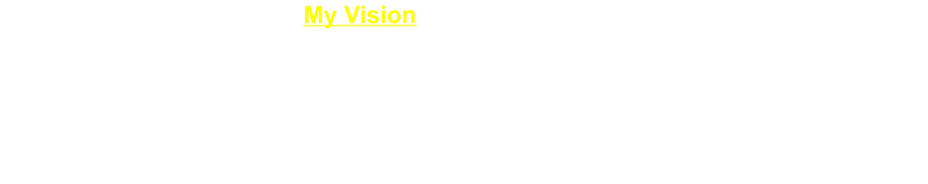 My Vision     My vision is for a community where residents feel heard, respected, and informed; where innovation and responsible planning create new opportunities; and where we work together to build a brighter future for generations to come.